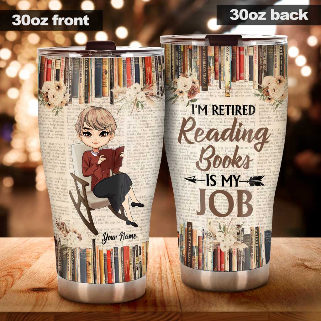 I'm Retired Reading Books Is My Job - Personalized Tumbler