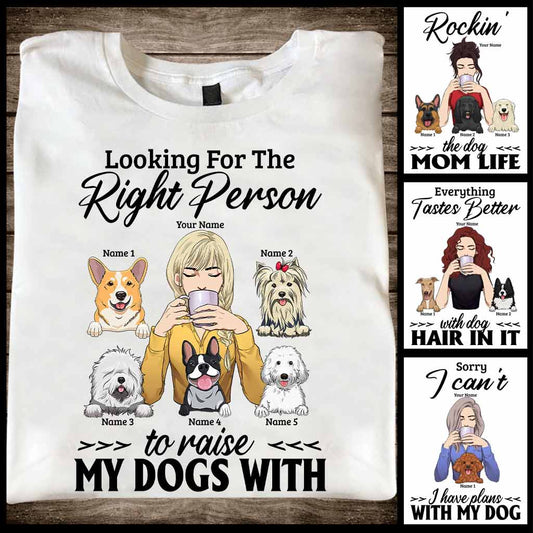 The Right Person To Raise My Dogs With - Personalized T-shirt and Hoodie