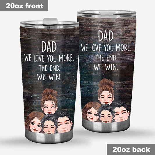 Dad I Love You More - Gift for dad, grandma, grandpa, mom, uncle, aunt - Personalized Tumbler