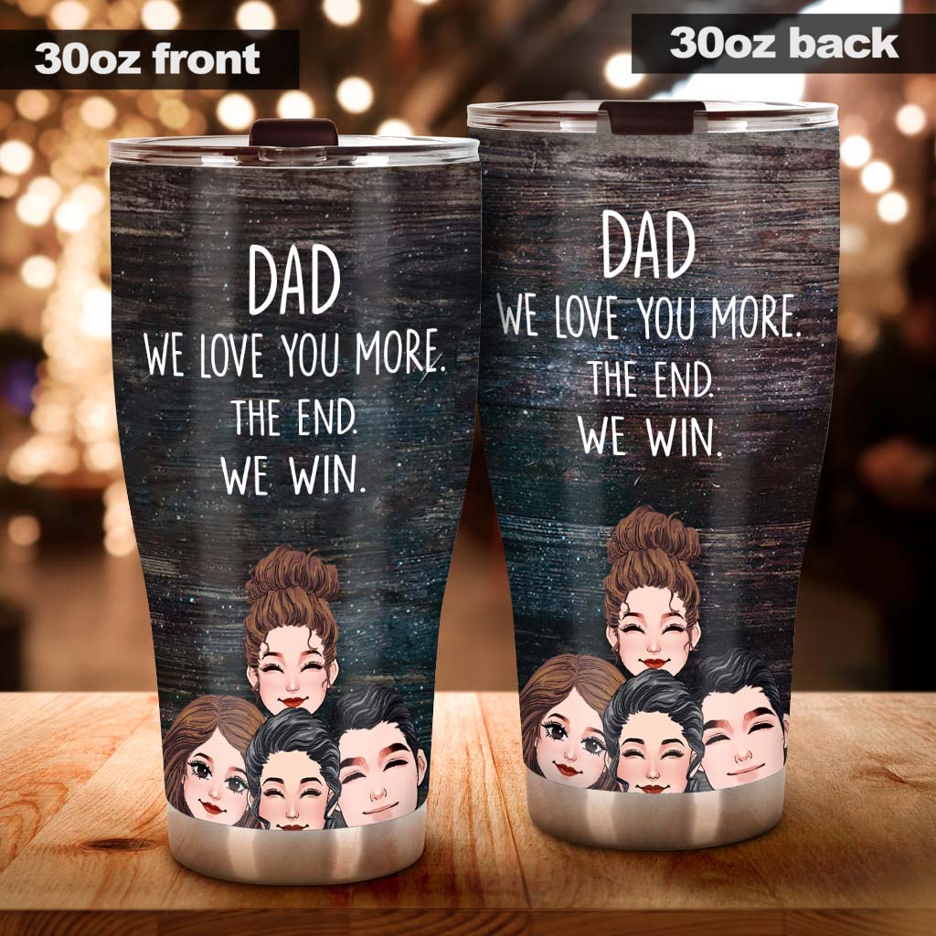 Dad I Love You More - Gift for dad, grandma, grandpa, mom, uncle, aunt - Personalized Tumbler