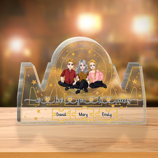 We Love You To Pieces - Personalized Mother's Day Mother Custom Shaped Acrylic Plaque