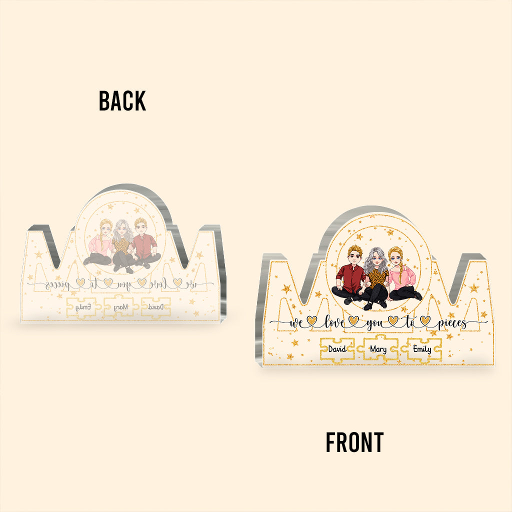 We Love You To Pieces - Personalized Mother's Day Mother Custom Shaped Acrylic Plaque