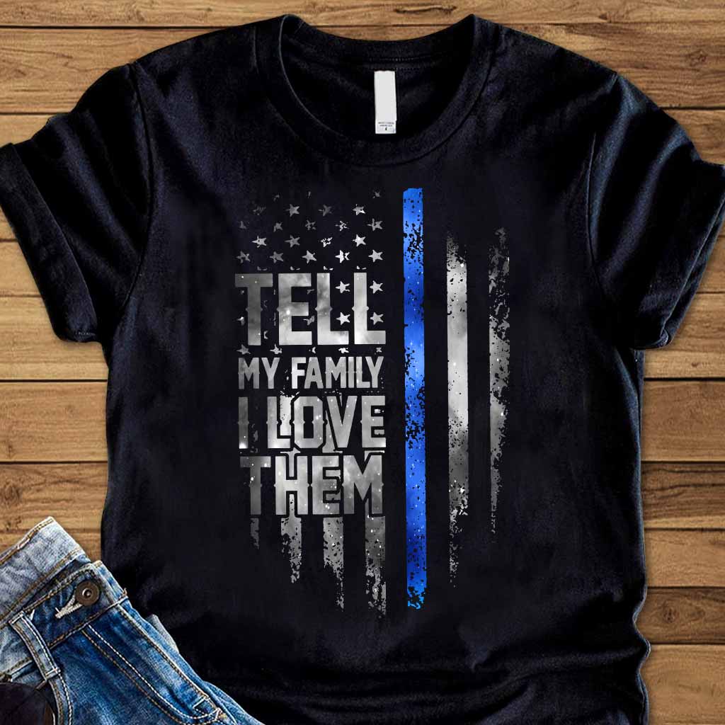Tell My Family - Police Officer T-shirt And Hoodie 062021