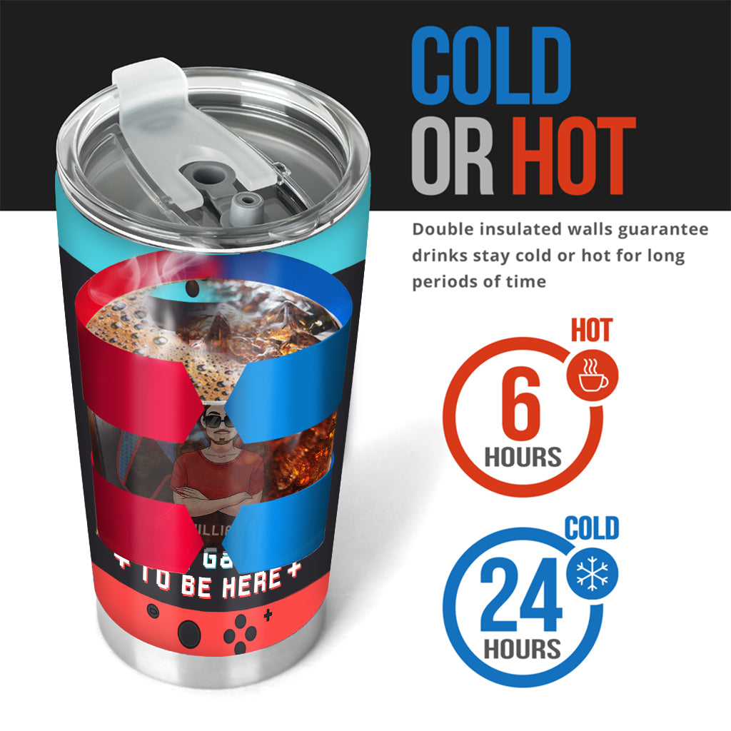 I paused My Game To Be Here - Personalized Video Game Tumbler