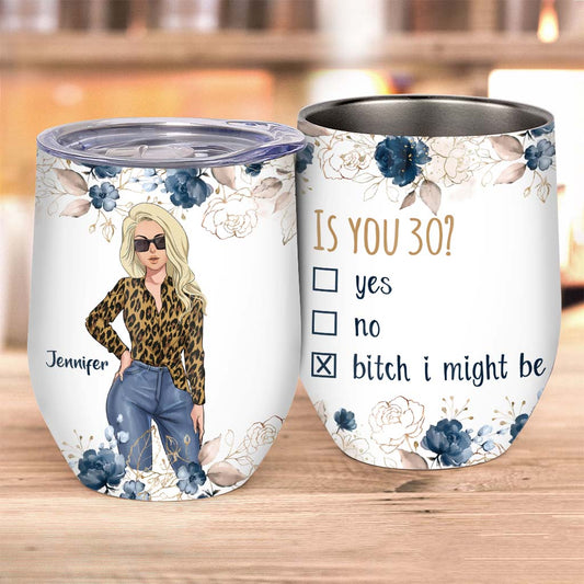 B tch I Might Be - Personalized Birthday Wine Tumbler
