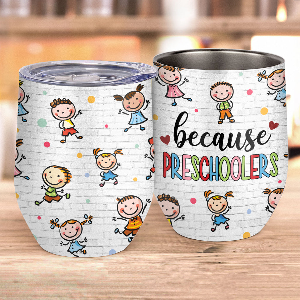 Because Preschoolers - Personalized Teacher Wine Tumbler