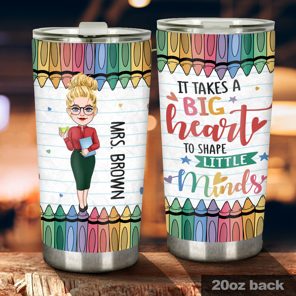 It's Take A Big Heart To Shape Little Minds - Personalized Teacher Tumbler