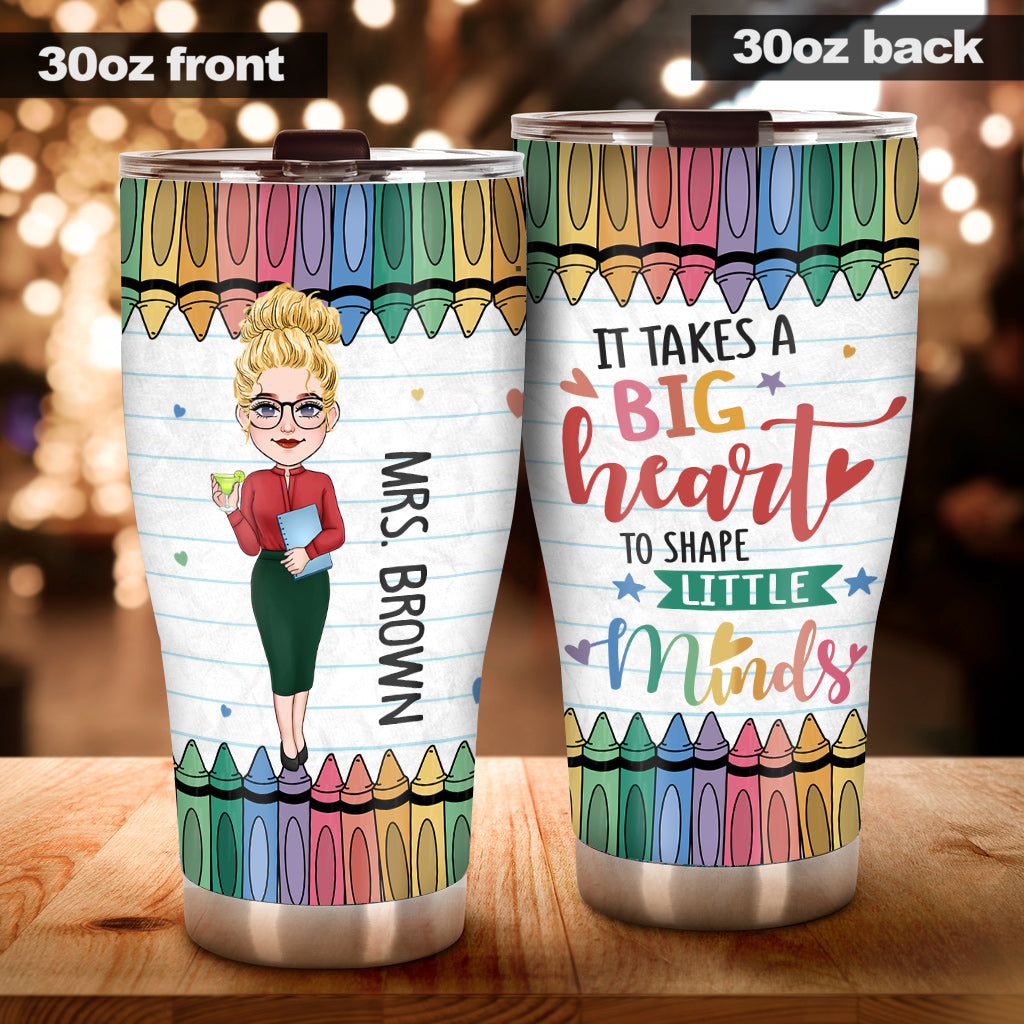 It's Take A Big Heart To Shape Little Minds - Personalized Teacher Tumbler