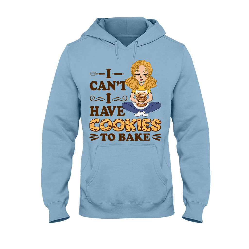 I Can't I Have Cookies To Bake - Personalized Baking T-shirt and Hoodie