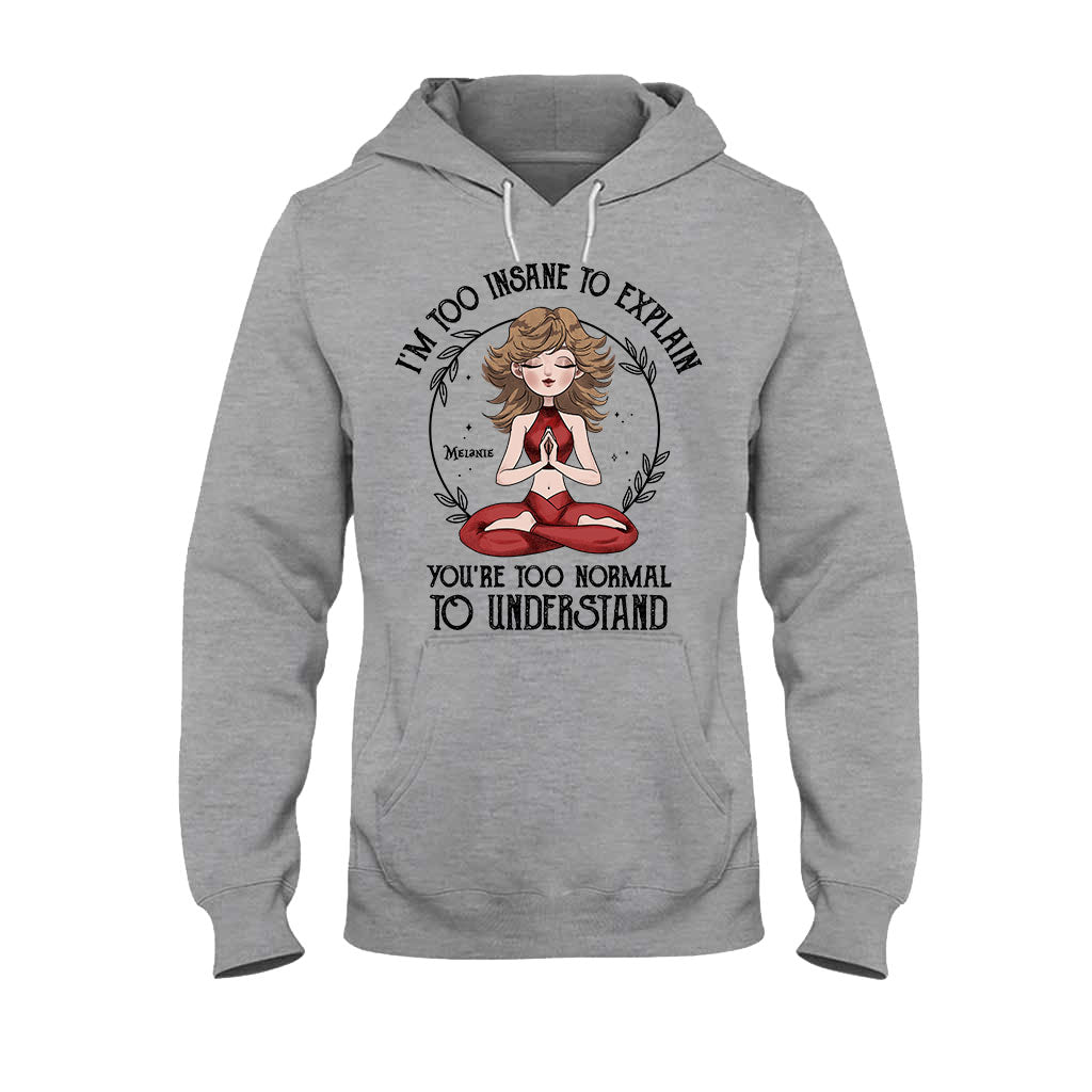 Ich bin zu verrückt, um es zu erklären – personalisiertes Yoga-T-Shirt und Hoodie