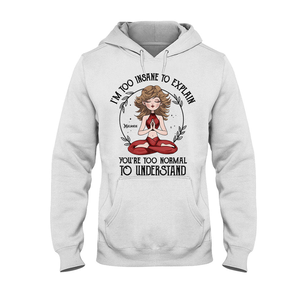 Ich bin zu verrückt, um es zu erklären – personalisiertes Yoga-T-Shirt und Hoodie