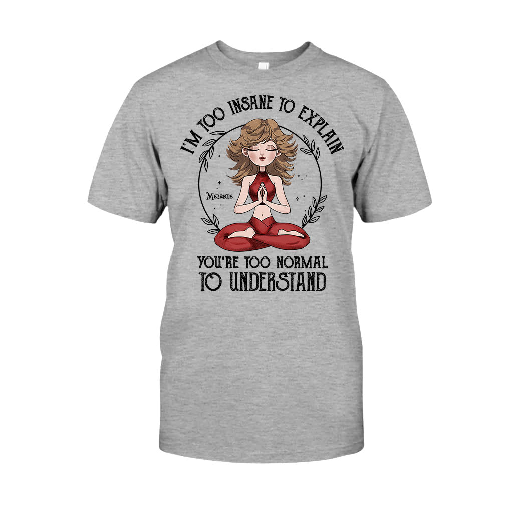 Ich bin zu verrückt, um es zu erklären – personalisiertes Yoga-T-Shirt und Hoodie