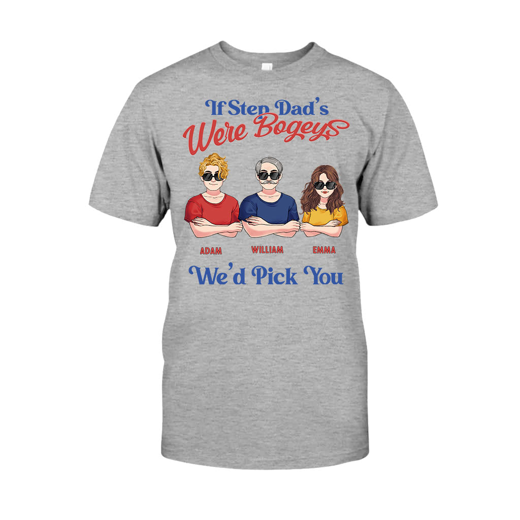 If Step Dad's Were Bogeys I'd Pick You - Personalized Father T-shirt and Hoodie