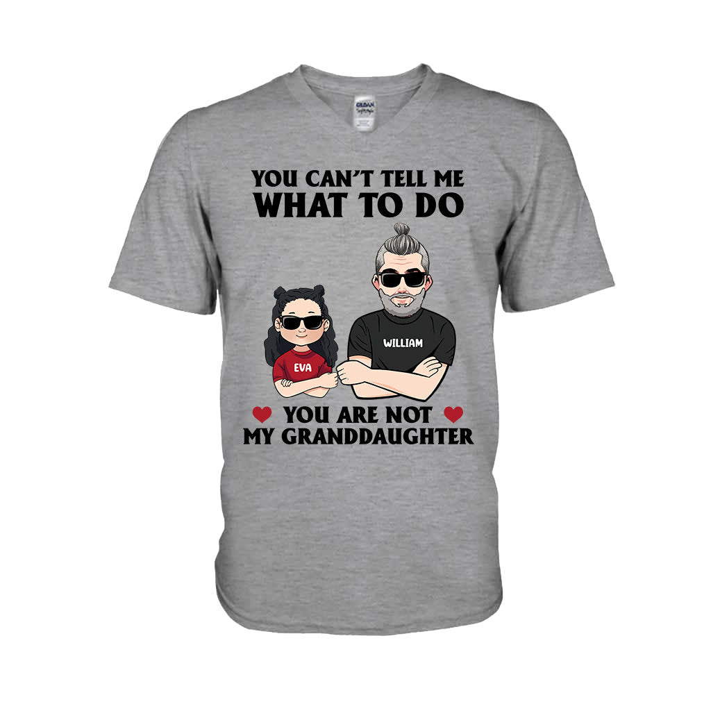 You Can't Tell Me What To Do - Gift for dad, grandpa, uncle, brother - Personalized T-shirt And Hoodie