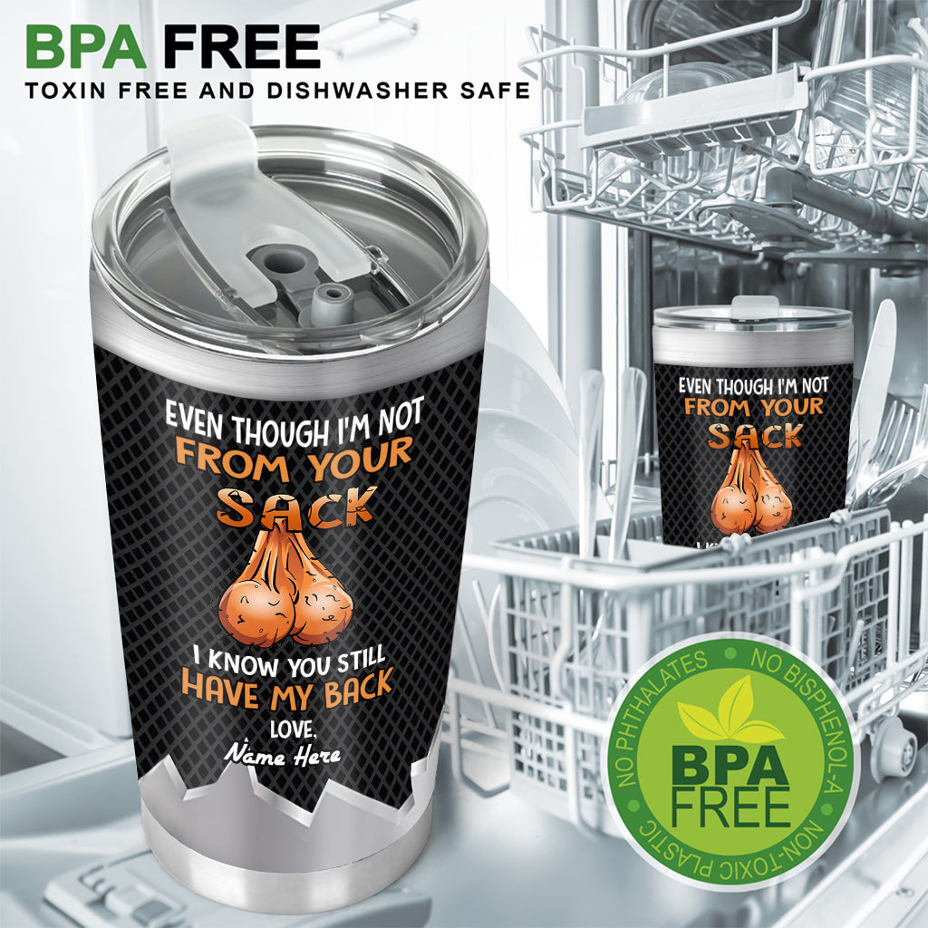 Even Though I'm Not From Your Sack I Know You Still Have My Back - Personalized Father Tumbler