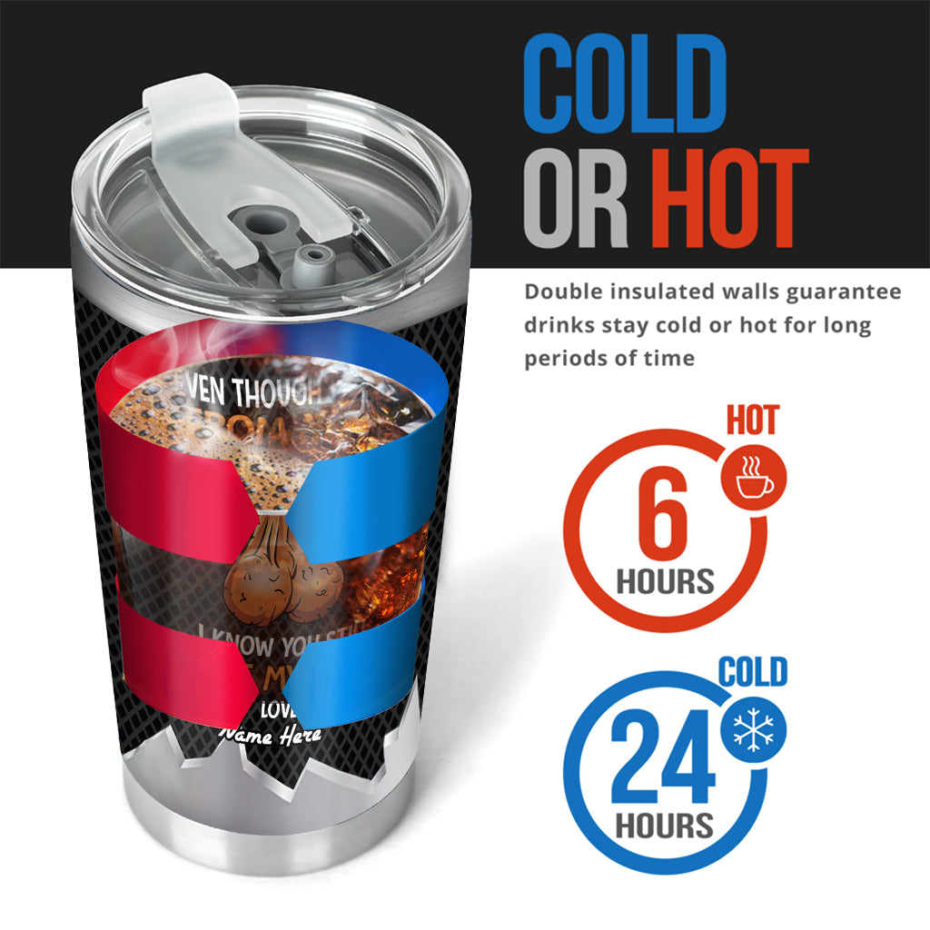 Even Though I'm Not From Your Sack I Know You Still Have My Back - Personalized Father Tumbler