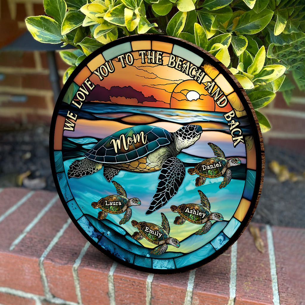 I Love You To The Beach And Back Turtle Mother And Children - Personalized Turtle Round Wood Sign